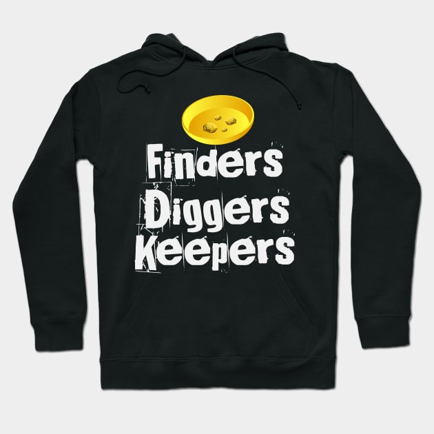 Finders Diggers Keepers | Gold Rush Prospecting Hoodie by DesignatedDesigner